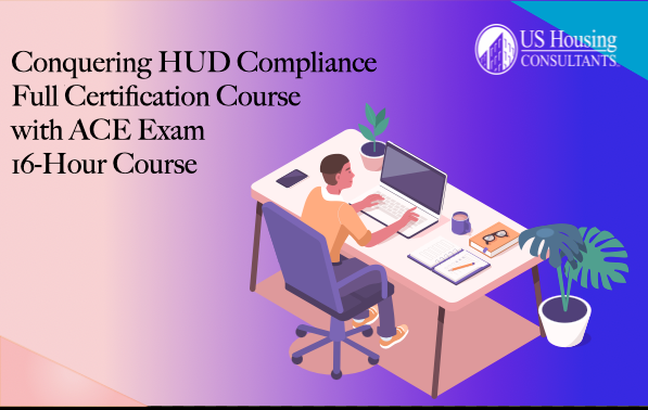 Conquering HUD Compliance - Full Certification Course with ACE Exam (LMS) Pre HOTMA