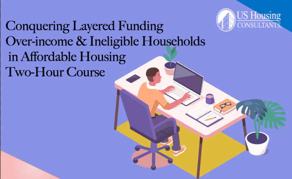 Conquering Layered Funding - Over-income & Ineligible Households in Affordable Housing (LMS)